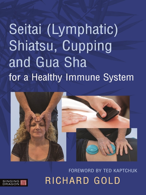 Title details for Seitai (Lymphatic) Shiatsu, Cupping and Gua Sha for a Healthy Immune System by Dr. Richard Gold - Available